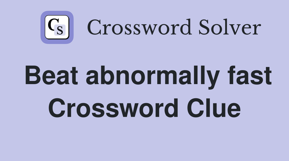Beat abnormally fast Crossword Clue