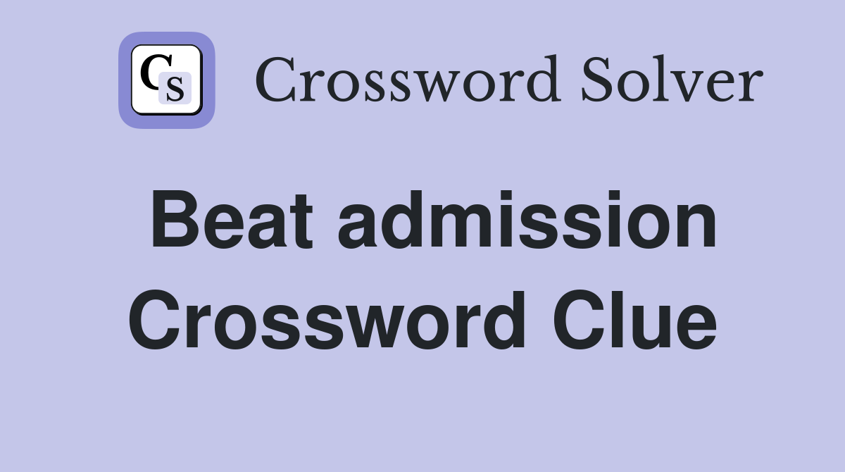 Beat admission Crossword Clue
