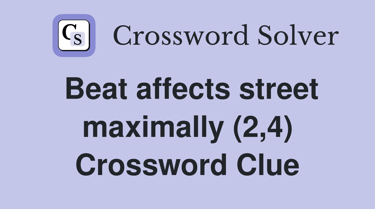 Beat affects street maximally (2,4) Crossword Clue