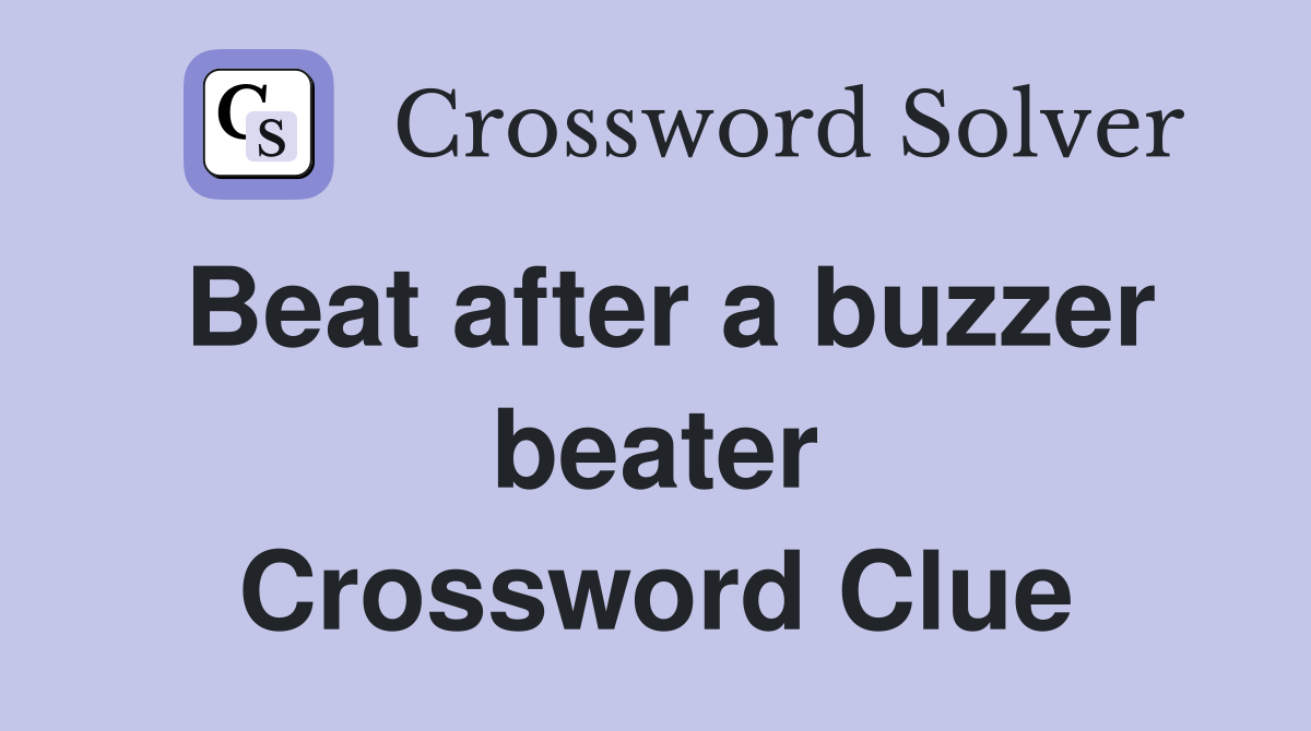 Beat after a buzzer beater Crossword Clue