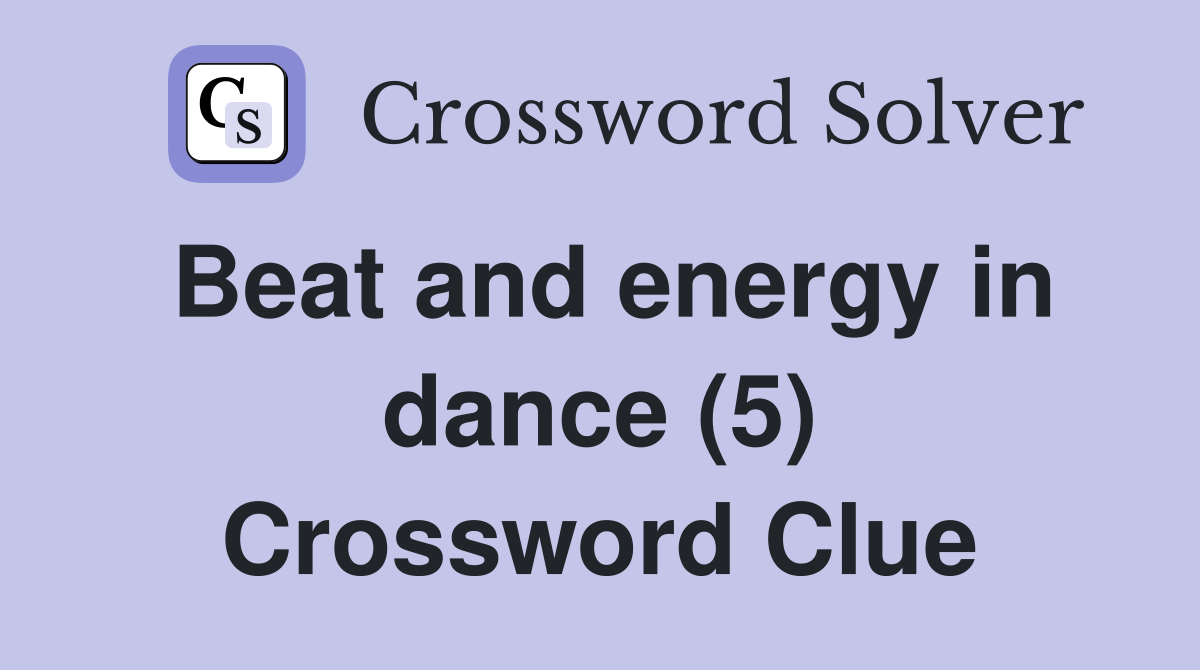 Beat and energy in dance (5) Crossword Clue