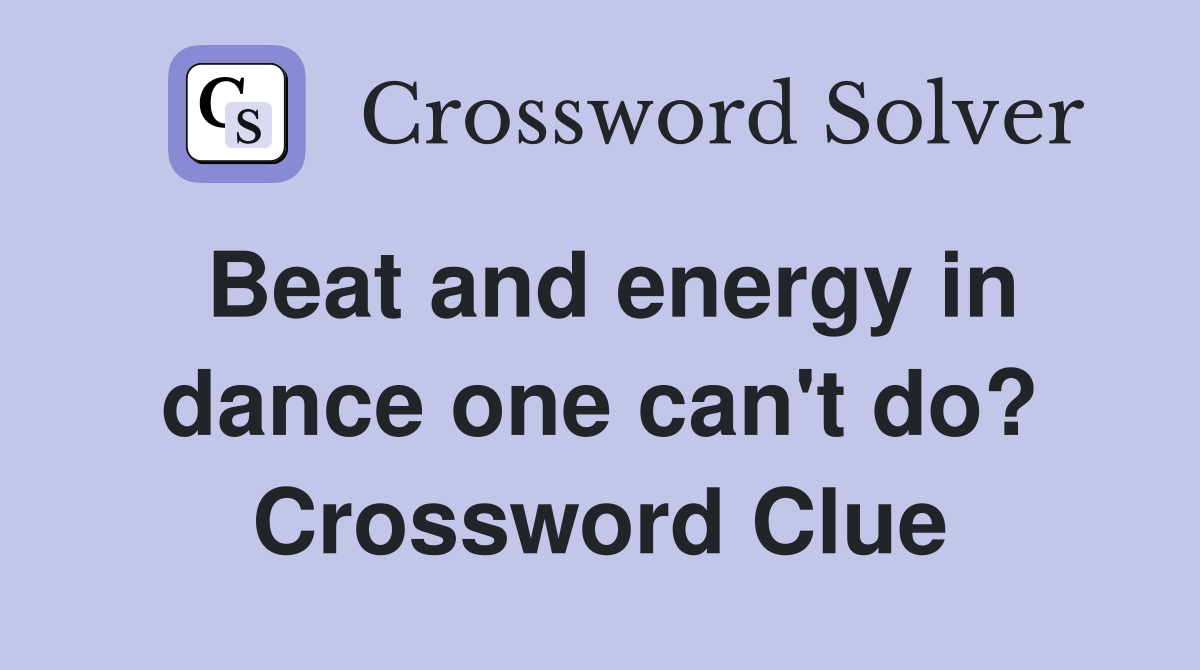 Beat and energy in dance one can't do? Crossword Clue