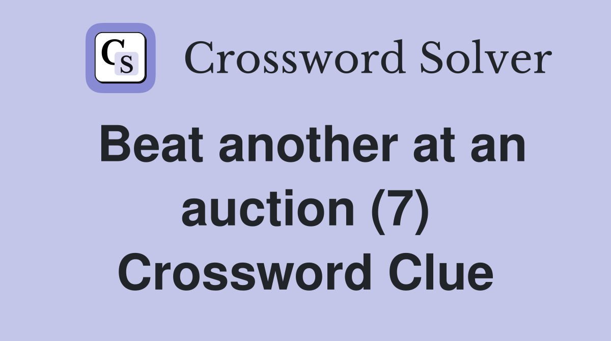 Beat another at an auction (7) Crossword Clue