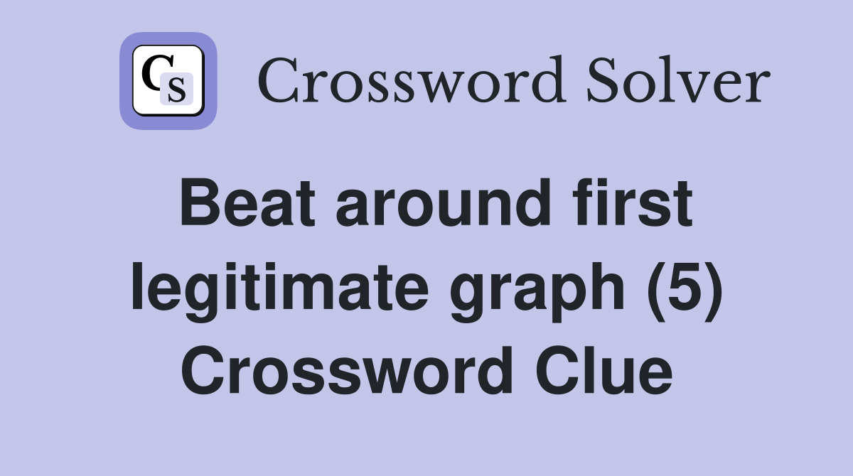 Beat around first legitimate graph (5) Crossword Clue
