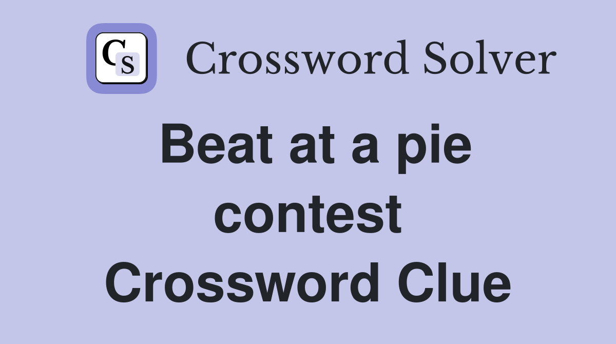 Beat at a pie contest Crossword Clue