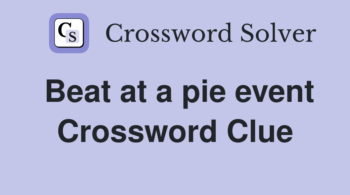 Beat at a pie event Crossword Clue