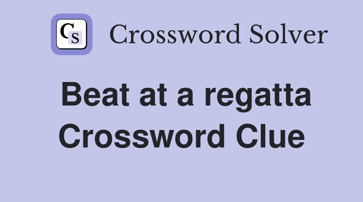 Beat at a regatta Crossword Clue