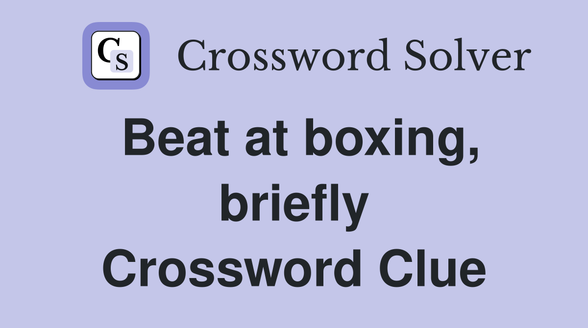 Beat at boxing, briefly Crossword Clue