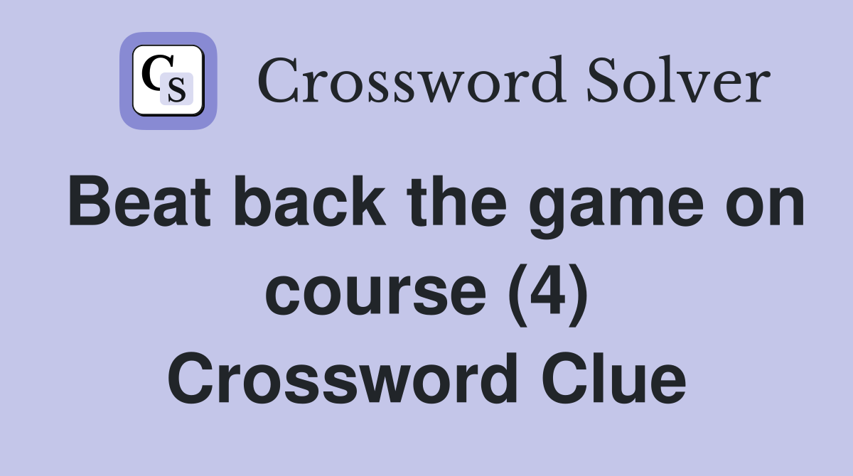 Beat back the game on course (4) Crossword Clue