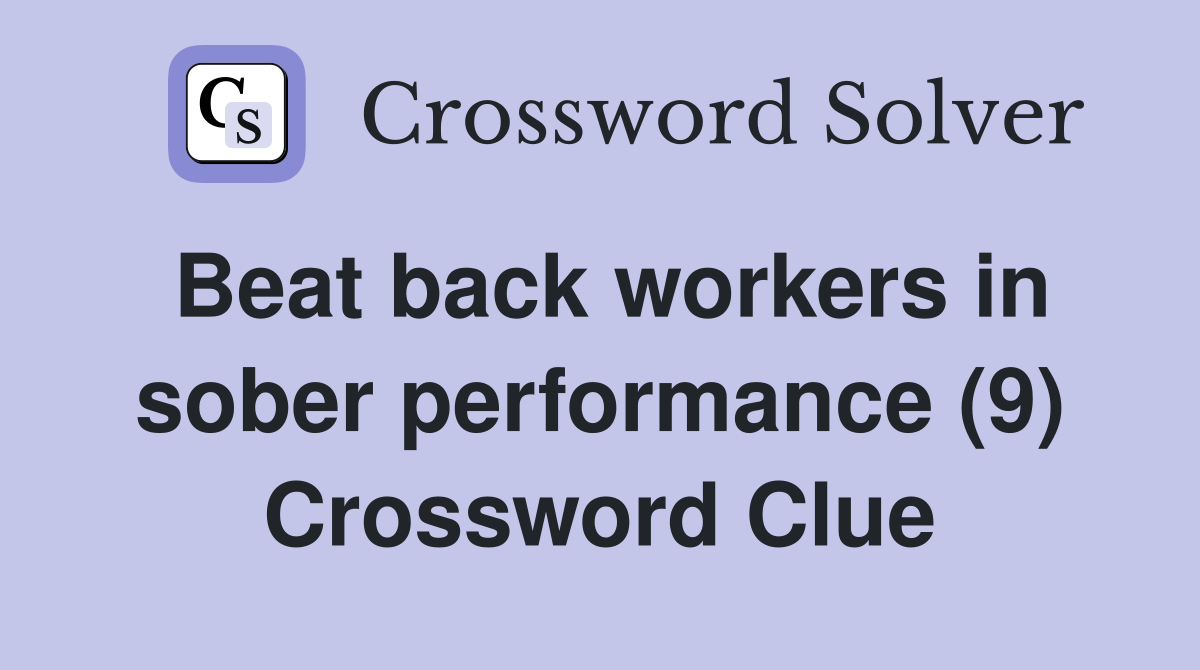 Beat back workers in sober performance (9) Crossword Clue