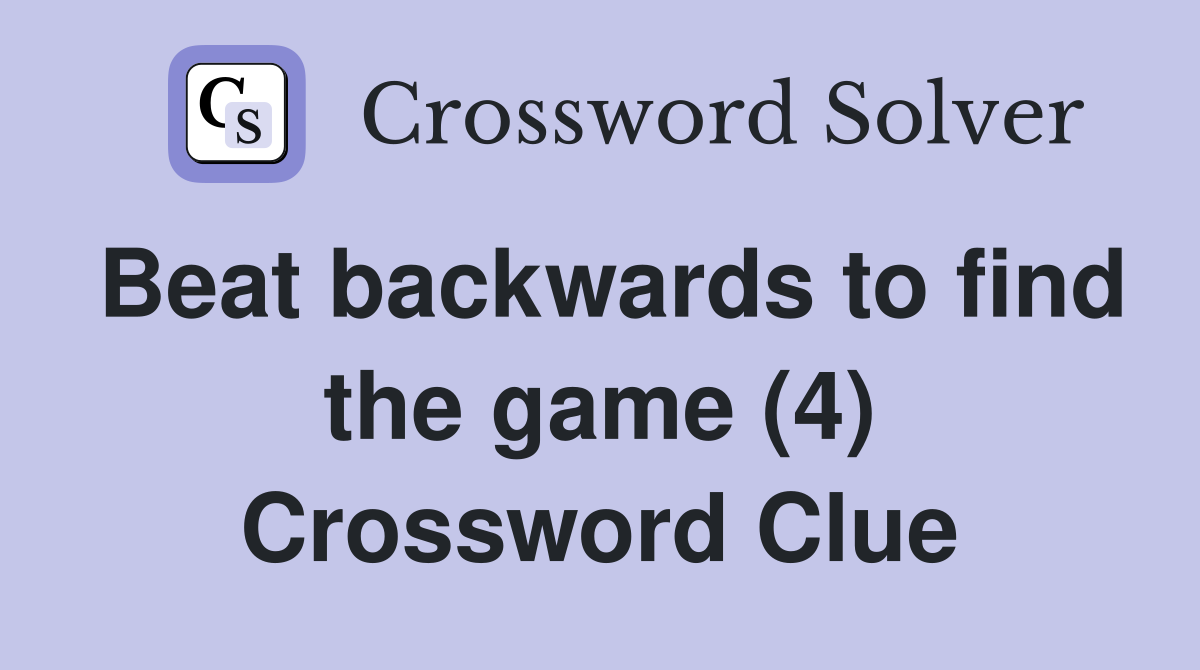 Beat backwards to find the game (4) Crossword Clue