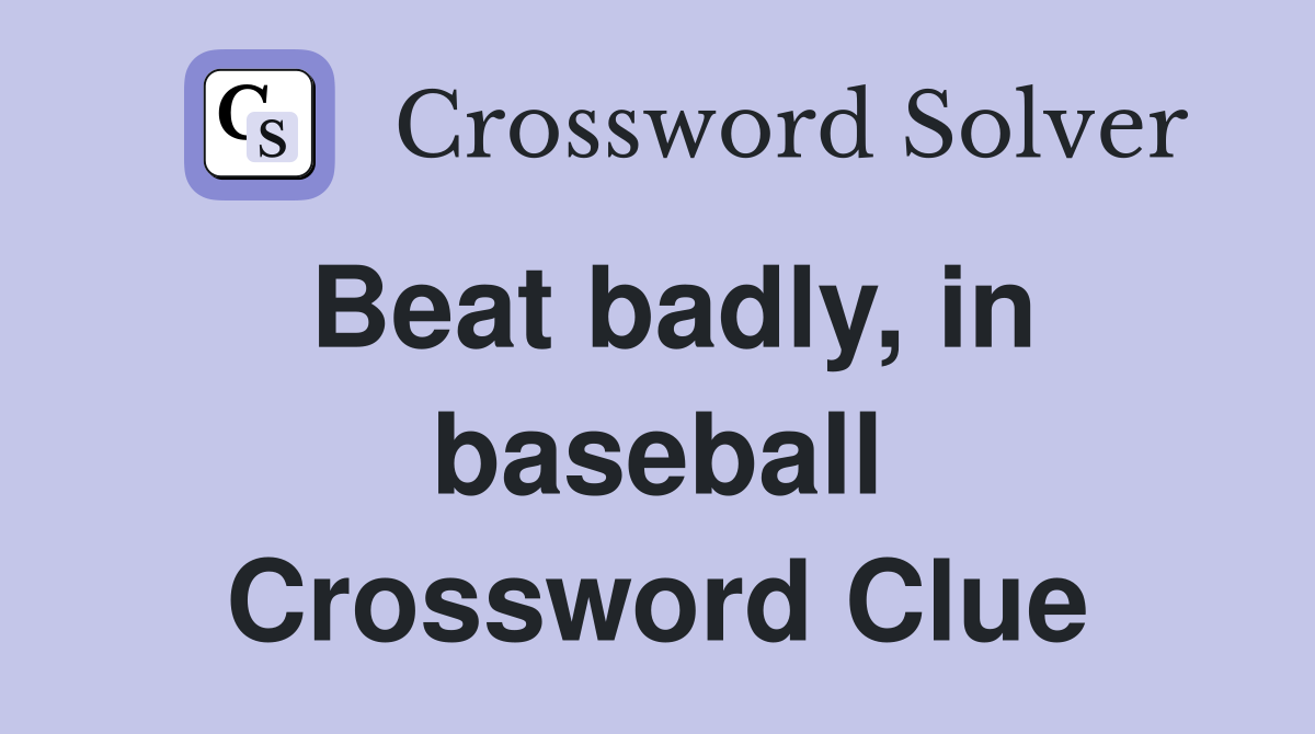 Beat badly, in baseball Crossword Clue