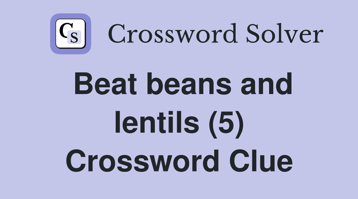 Beat beans and lentils (5) Crossword Clue