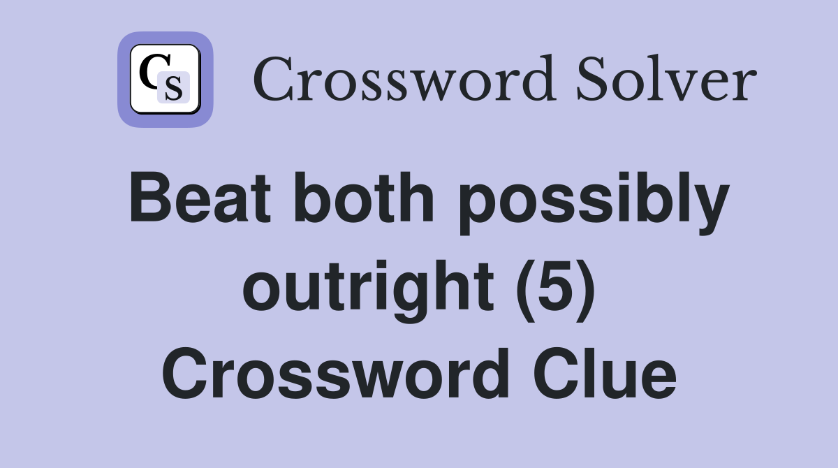 Beat both possibly outright (5) Crossword Clue