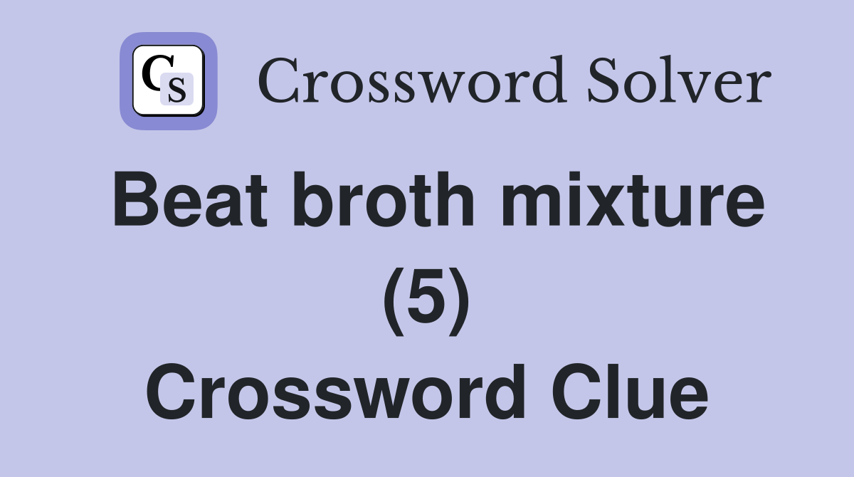 Beat broth mixture (5) Crossword Clue