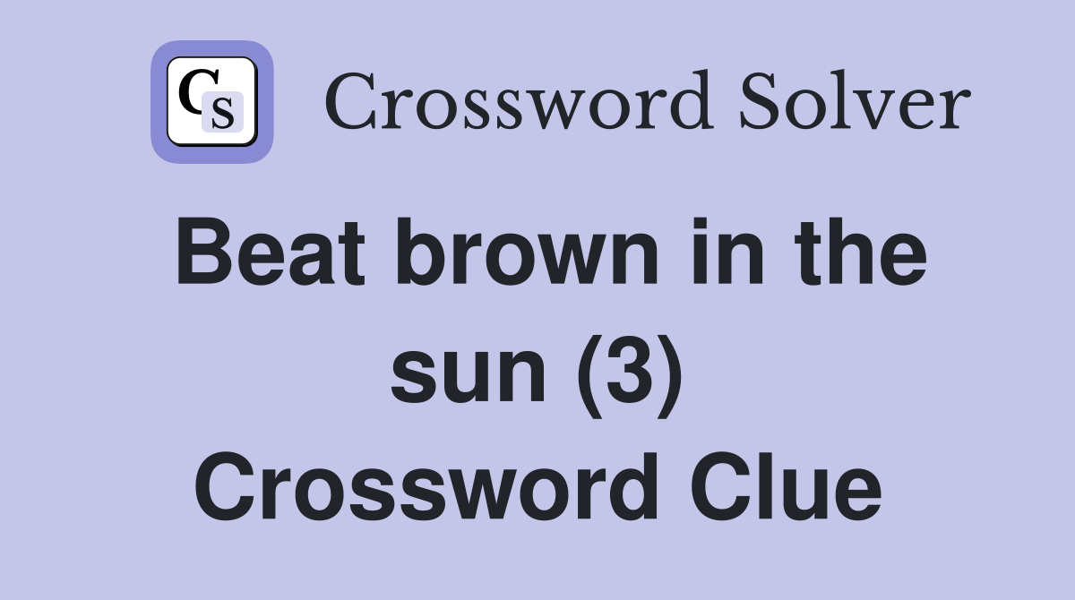 Beat brown in the sun (3) Crossword Clue