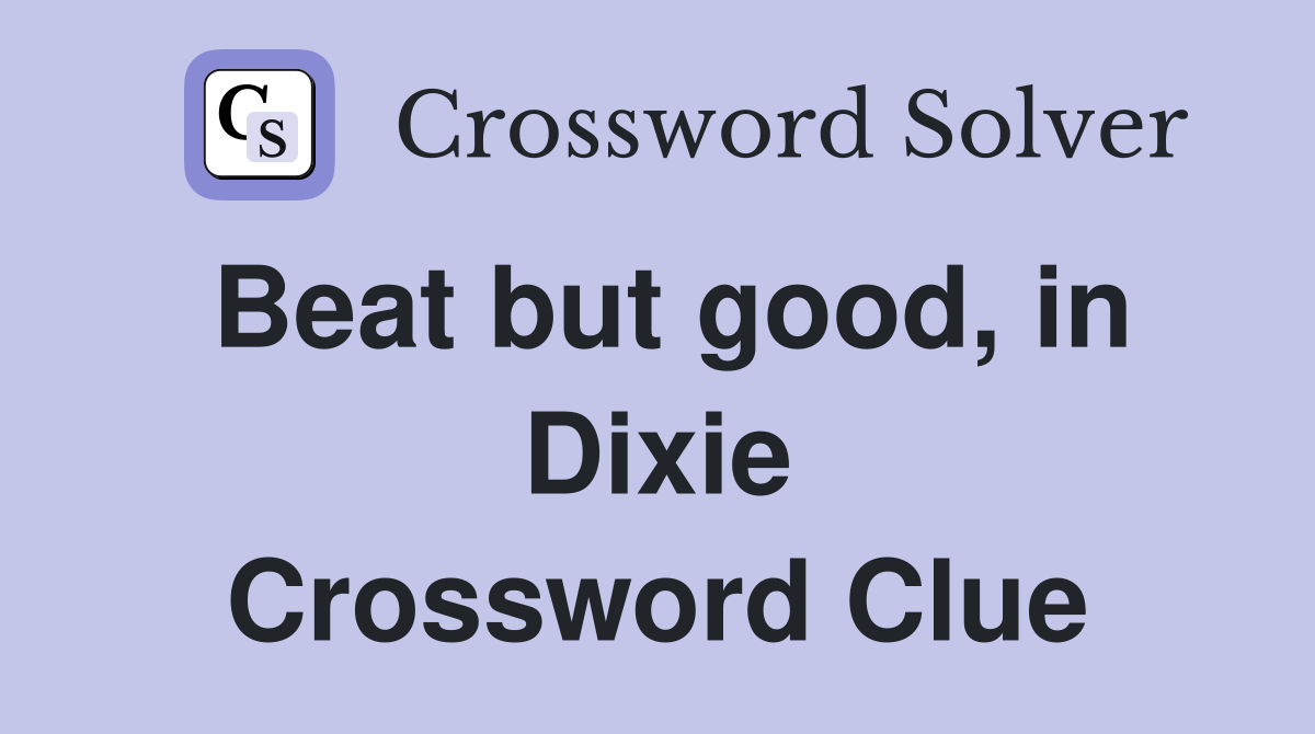 Beat but good, in Dixie Crossword Clue