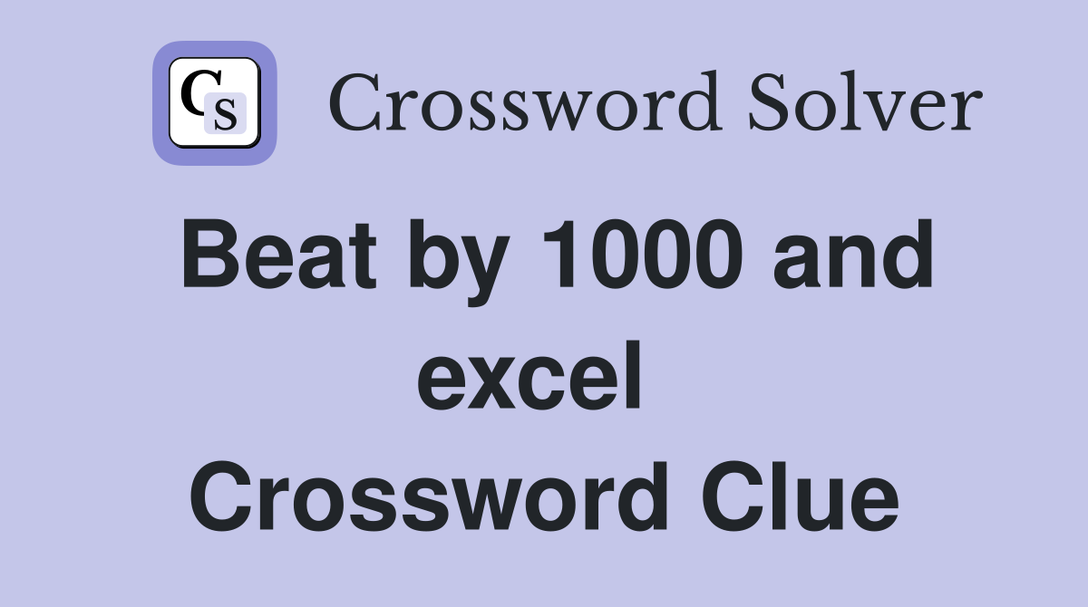 Beat by 1000 and excel  Crossword Clue