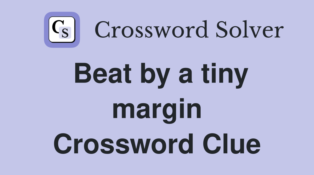 Beat by a tiny margin Crossword Clue