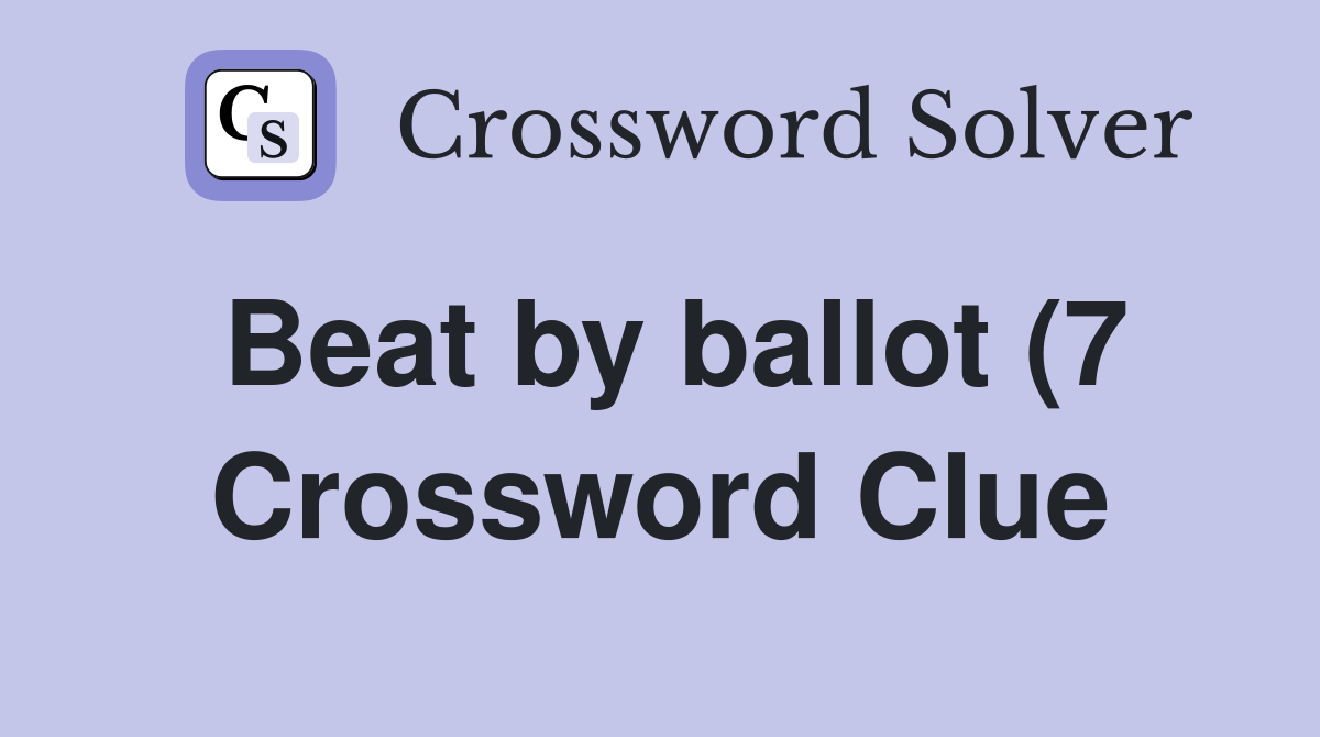 Beat by ballot (7) Crossword Clue Answers Crossword Solver Beat by ballot (7) Crossword Clue Answers Crossword Solver