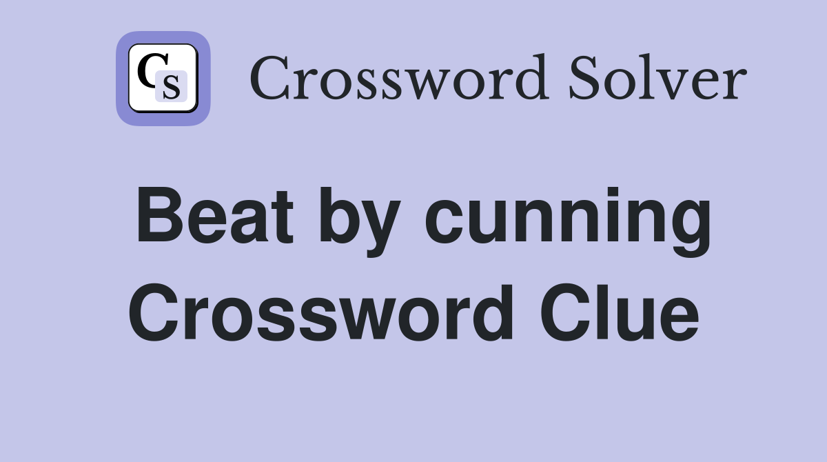 Beat by cunning Crossword Clue