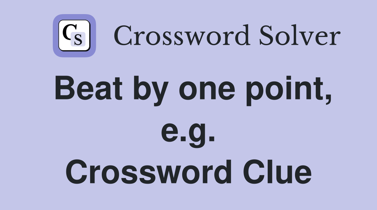 Beat by one point, e.g. Crossword Clue