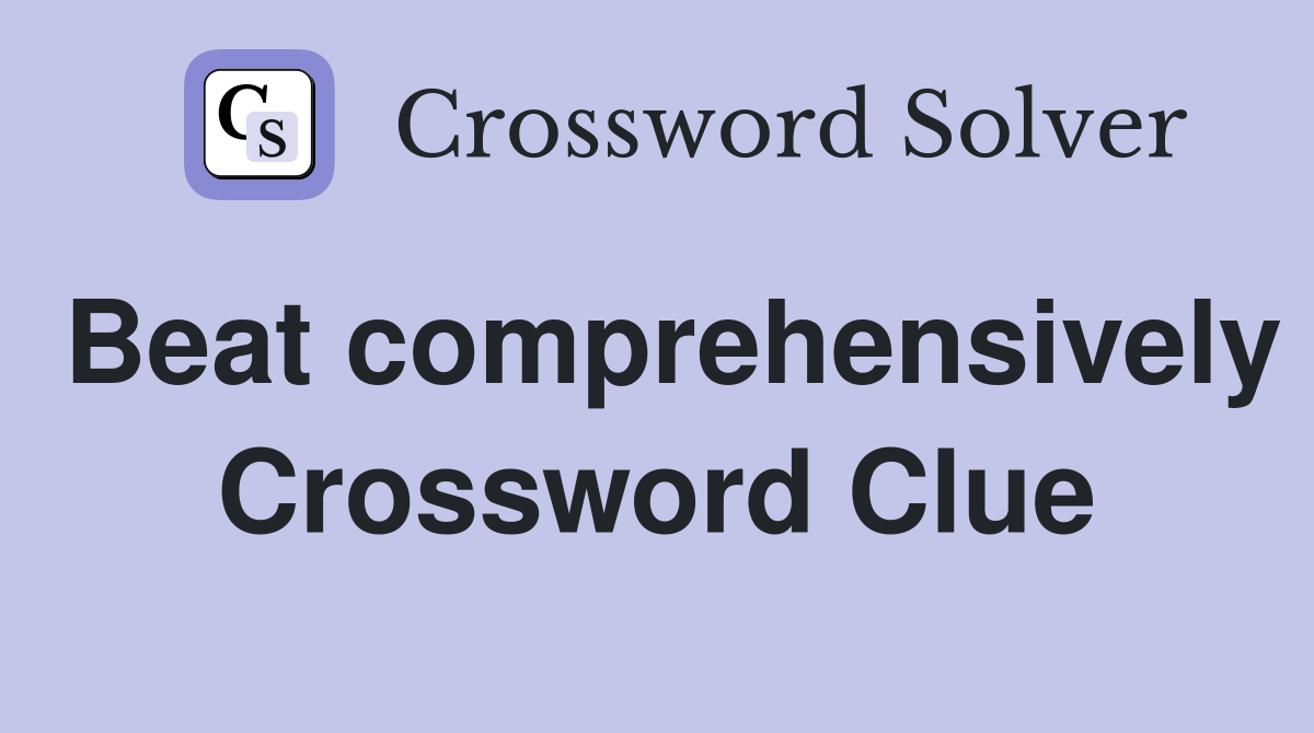 Beat comprehensively Crossword Clue