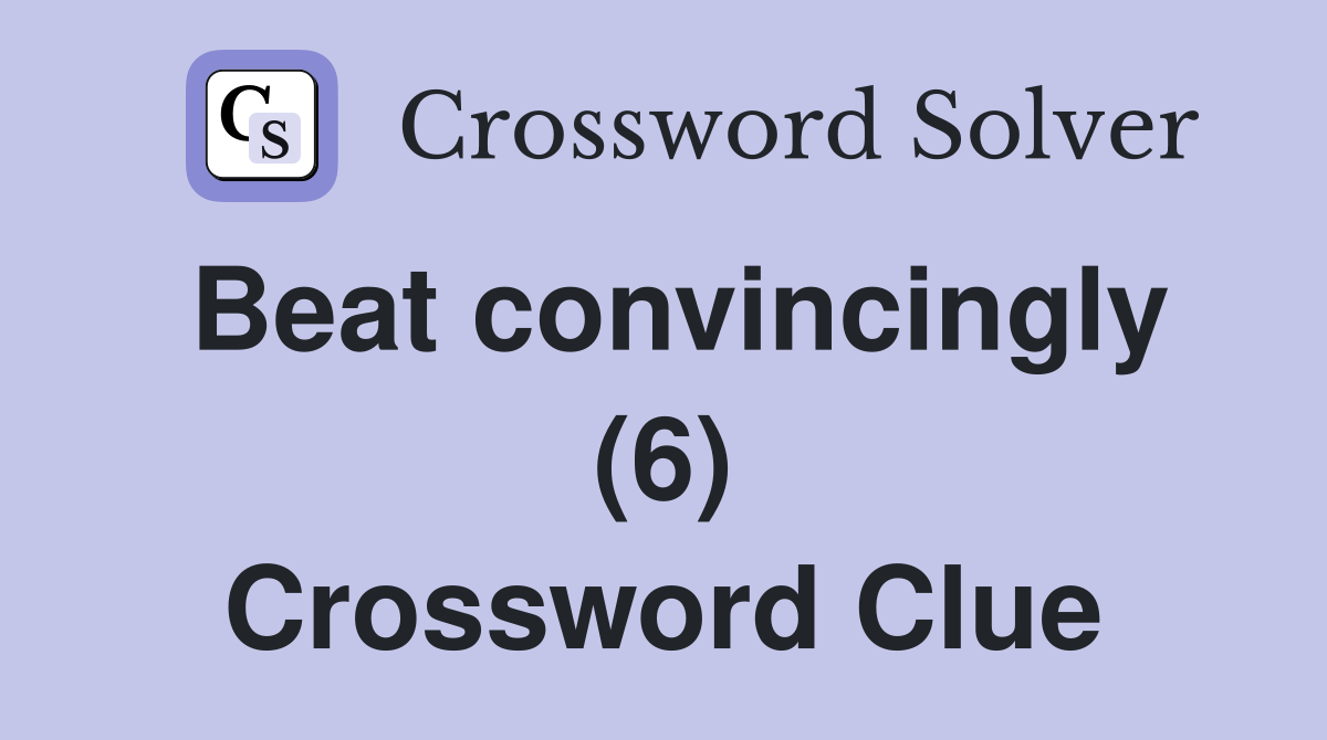 Beat convincingly (6) Crossword Clue