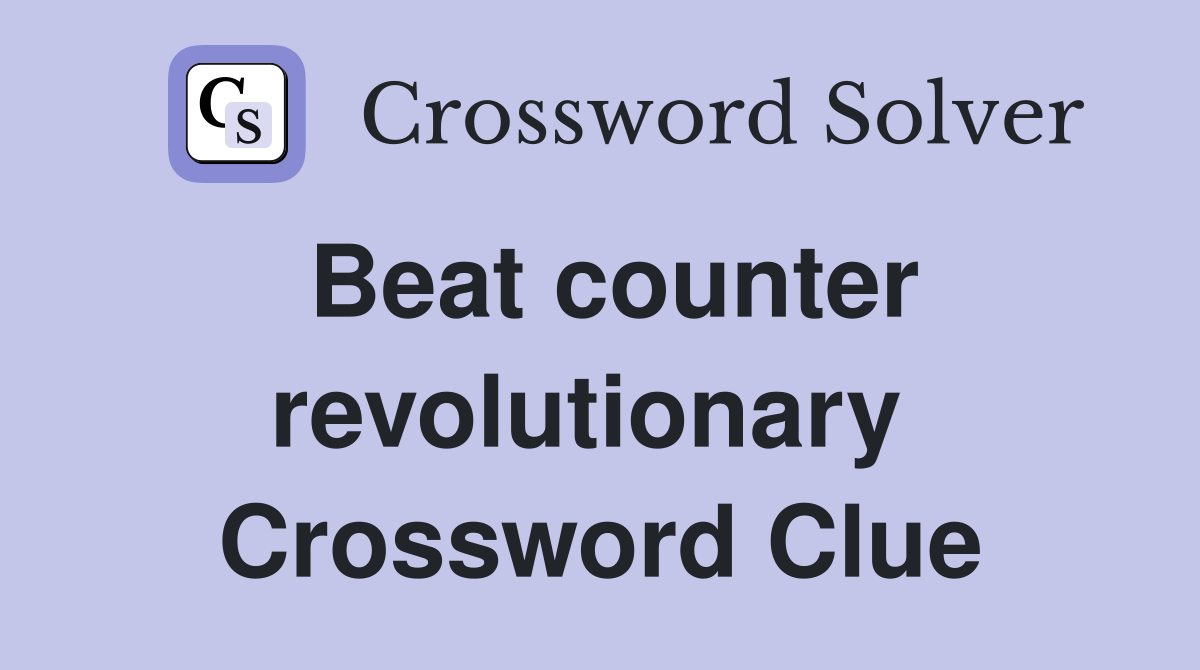 Beat counter revolutionary  Crossword Clue