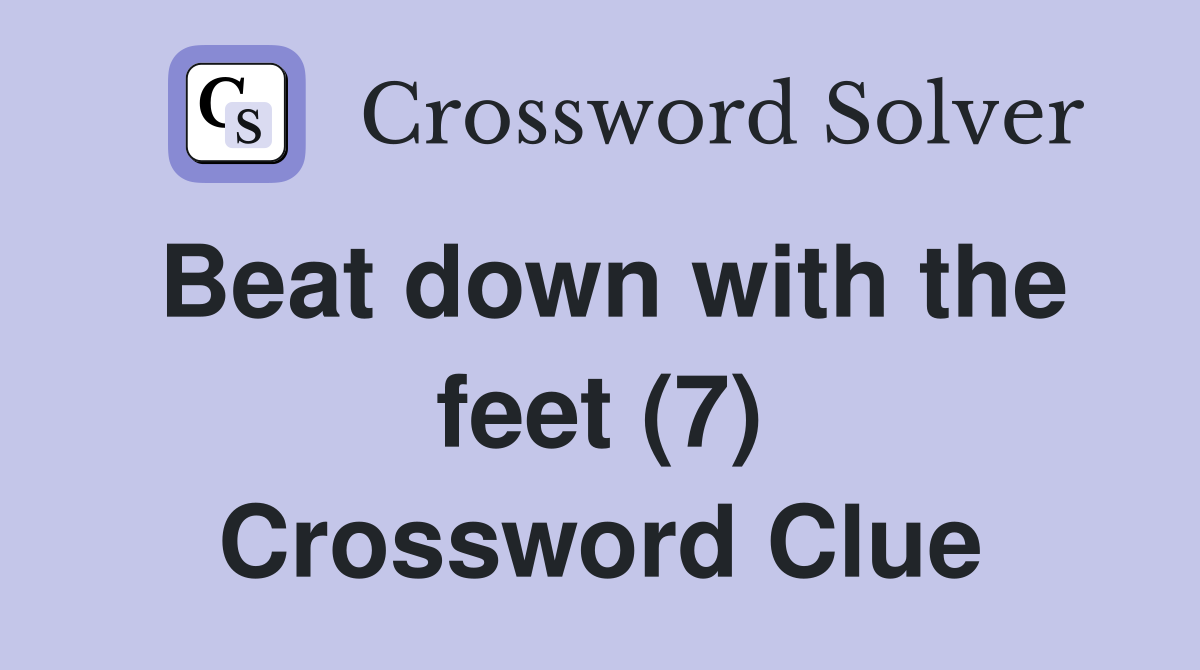 Beat down with the feet (7) Crossword Clue