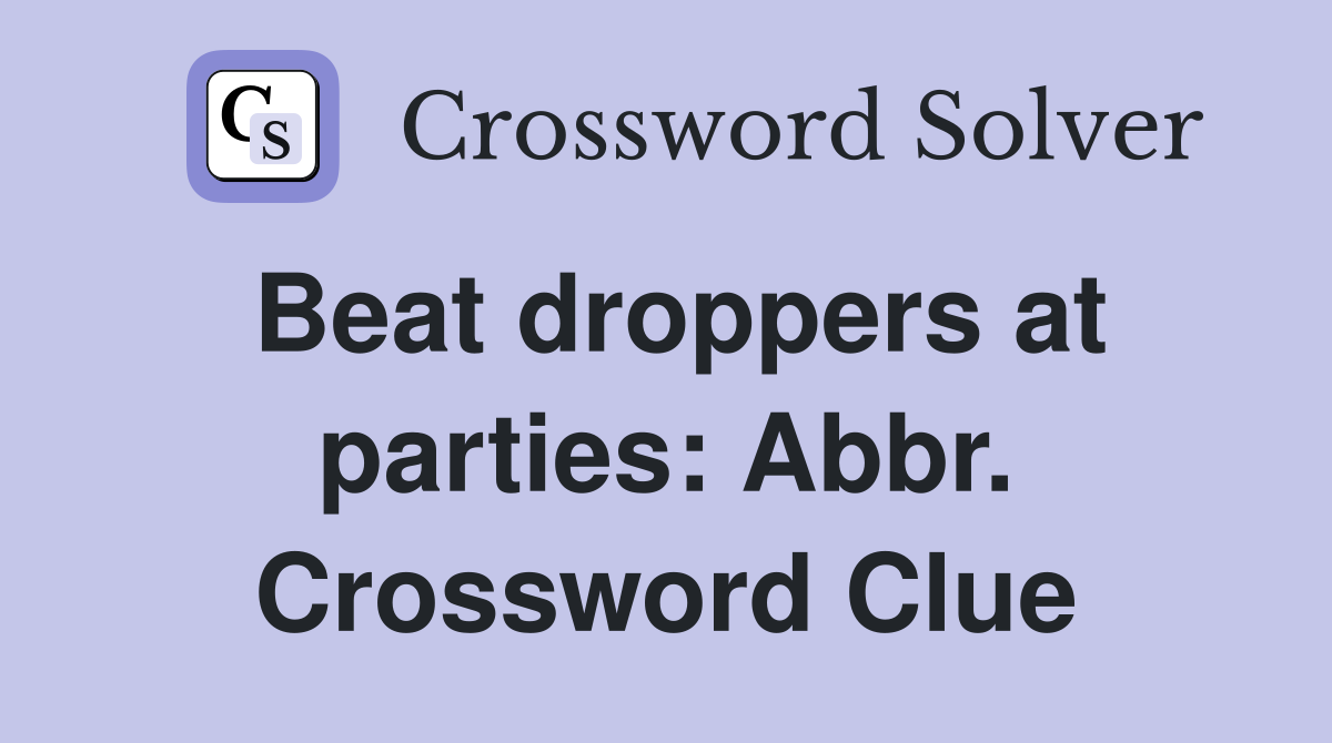 Beat droppers at parties: Abbr. Crossword Clue