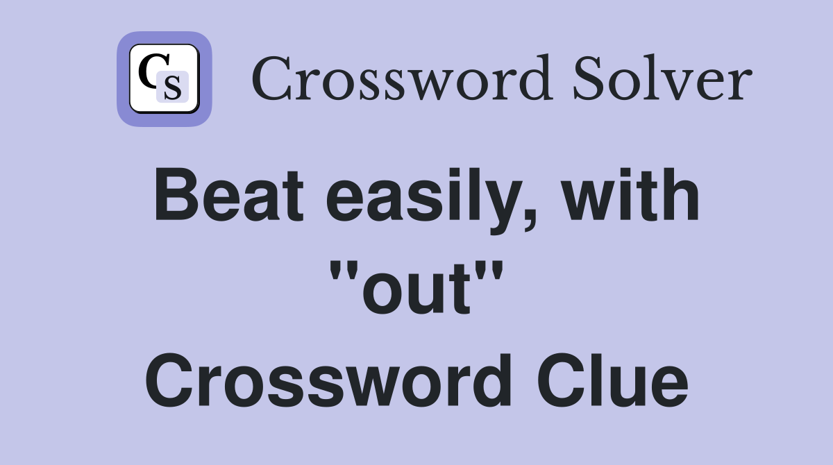 Beat easily, with "out" Crossword Clue
