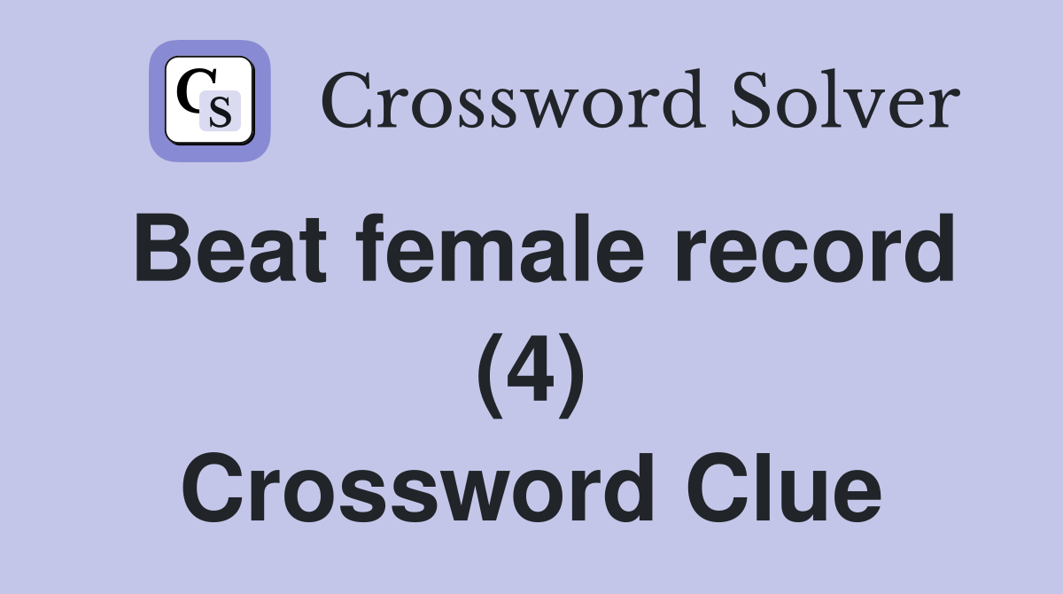 Beat female record (4) Crossword Clue