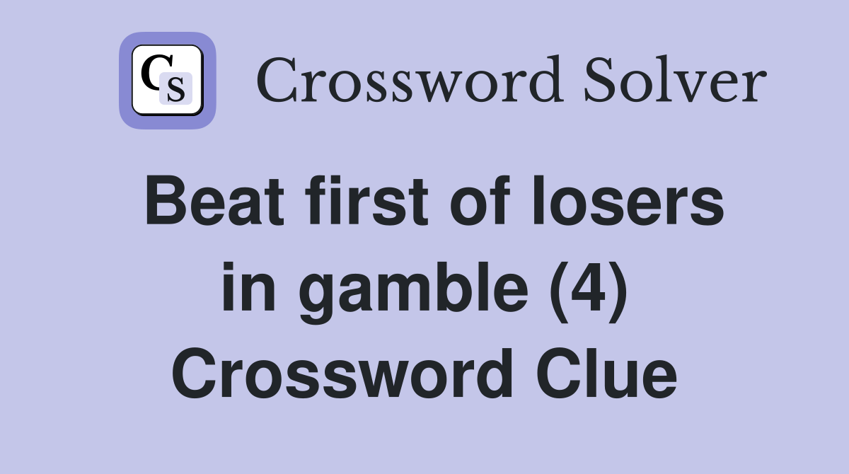 Beat first of losers in gamble (4) Crossword Clue