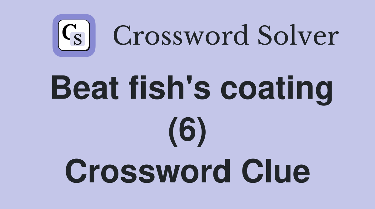 Beat fish's coating (6) Crossword Clue