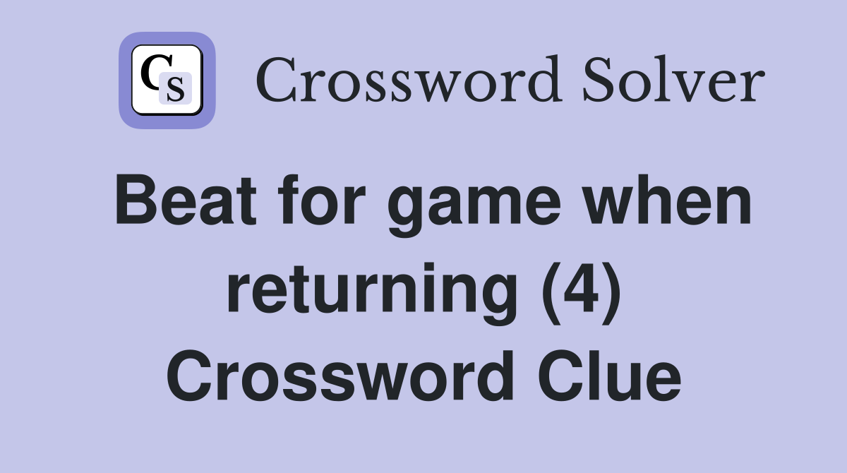 Beat for game when returning (4) Crossword Clue