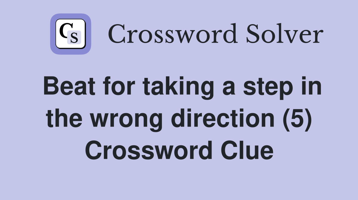 Beat for taking a step in the wrong direction (5) Crossword Clue