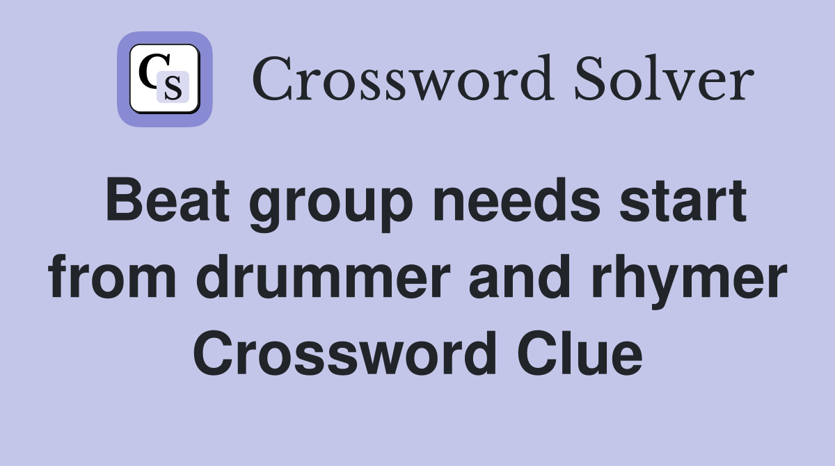 Beat group needs start from drummer and rhymer Crossword Clue