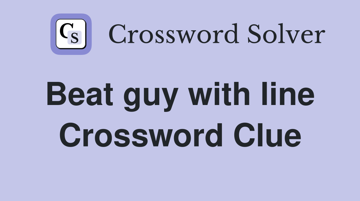 Beat guy with line  Crossword Clue