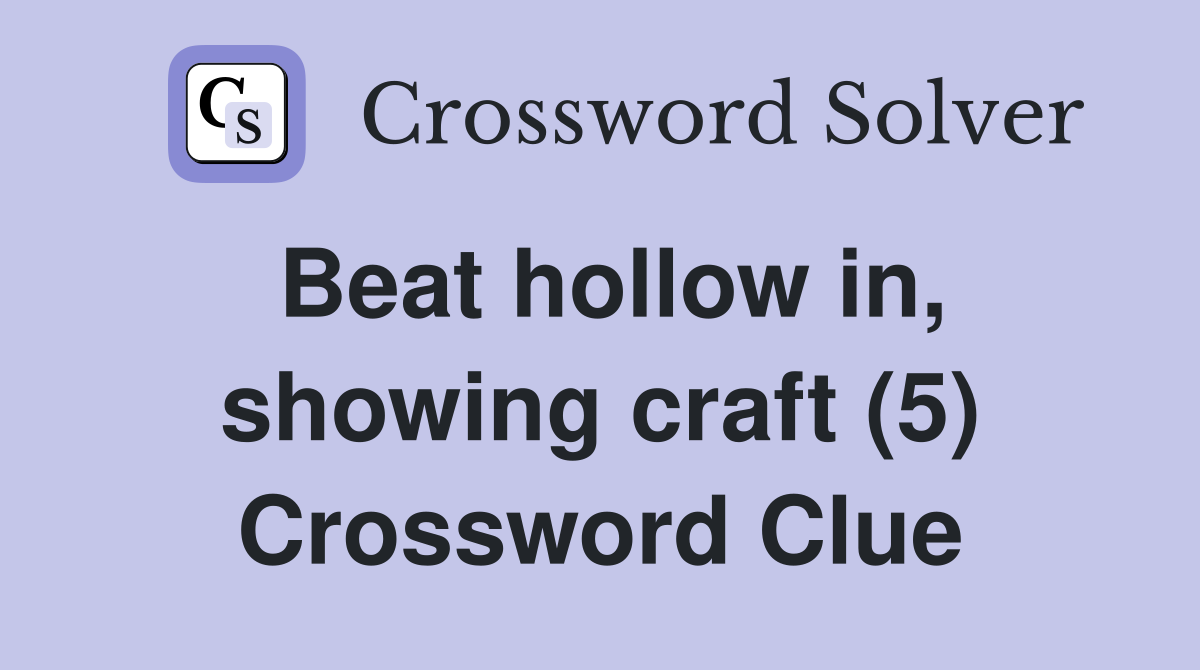 Beat hollow in, showing craft (5) Crossword Clue