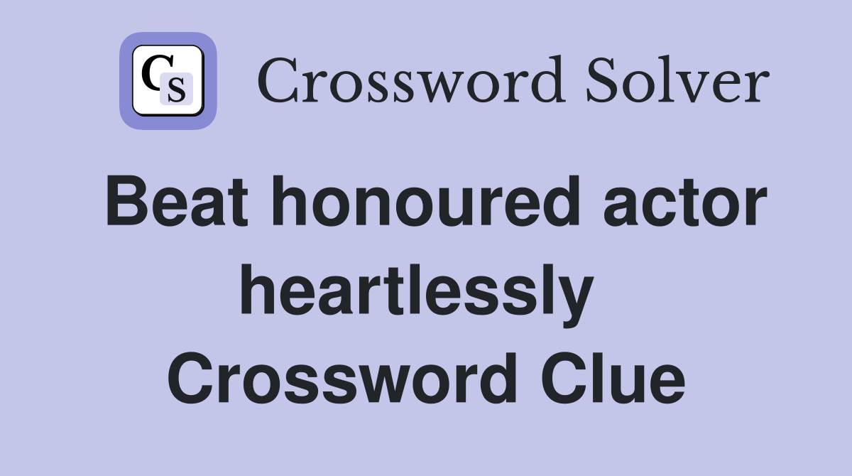 Beat honoured actor heartlessly  Crossword Clue