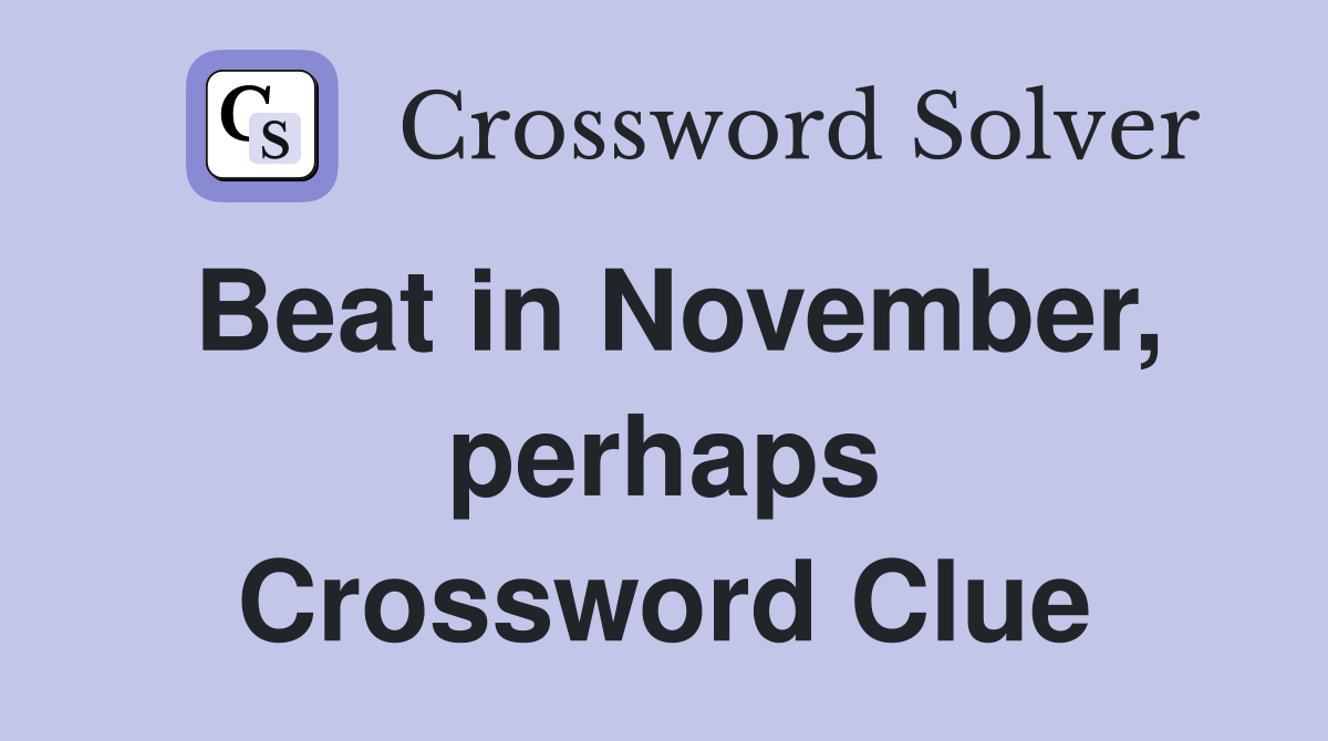 Beat in November, perhaps Crossword Clue