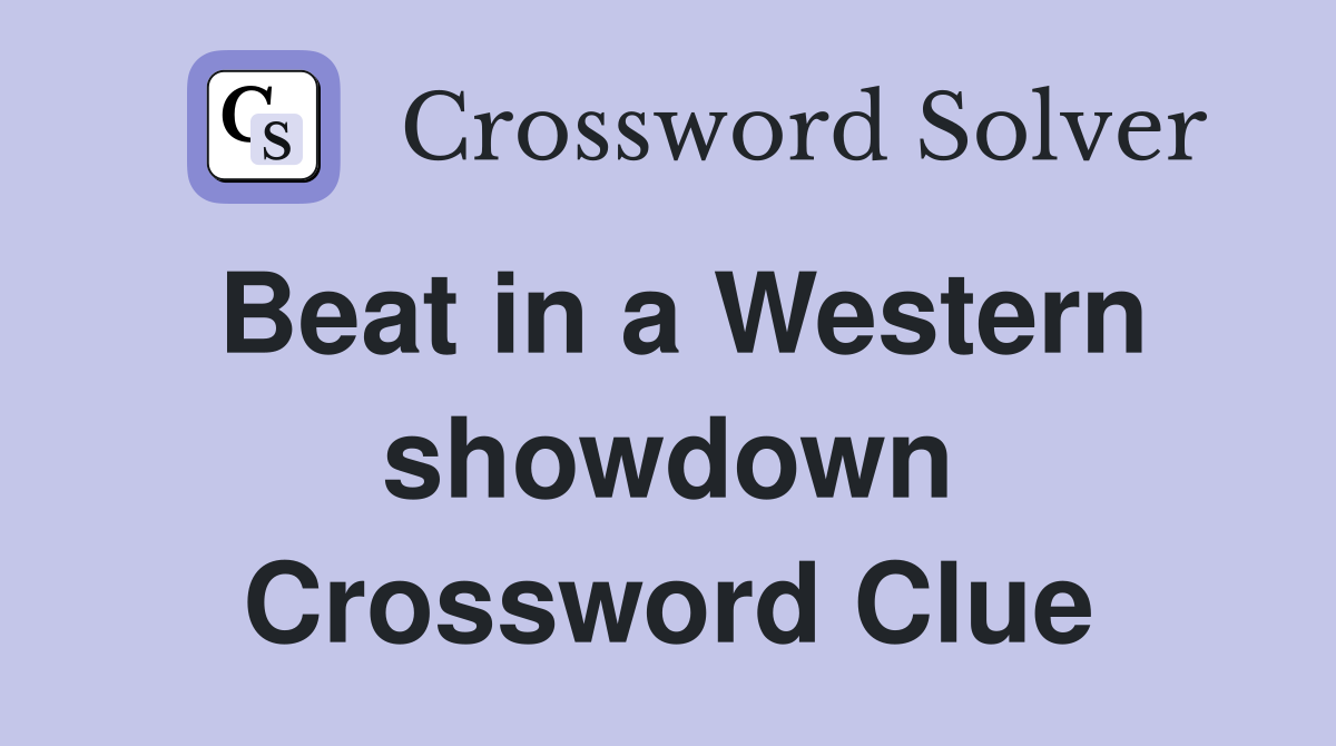 Beat in a Western showdown Crossword Clue