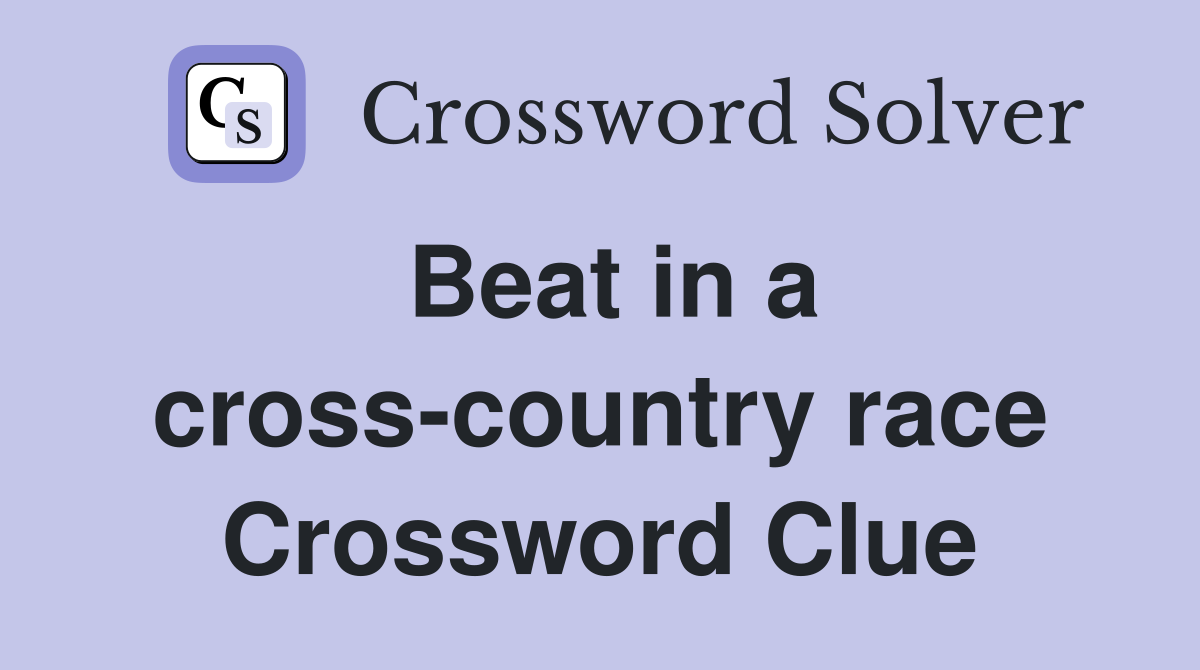 Beat in a cross-country race Crossword Clue