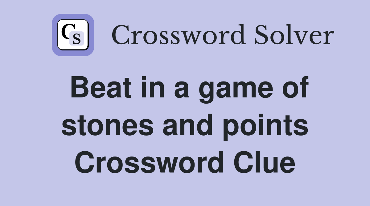 Beat in a game of stones and points Crossword Clue