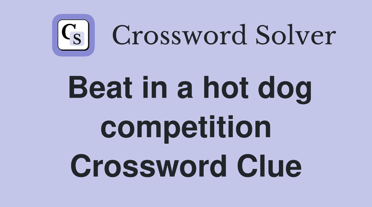 Beat in a hot dog competition Crossword Clue