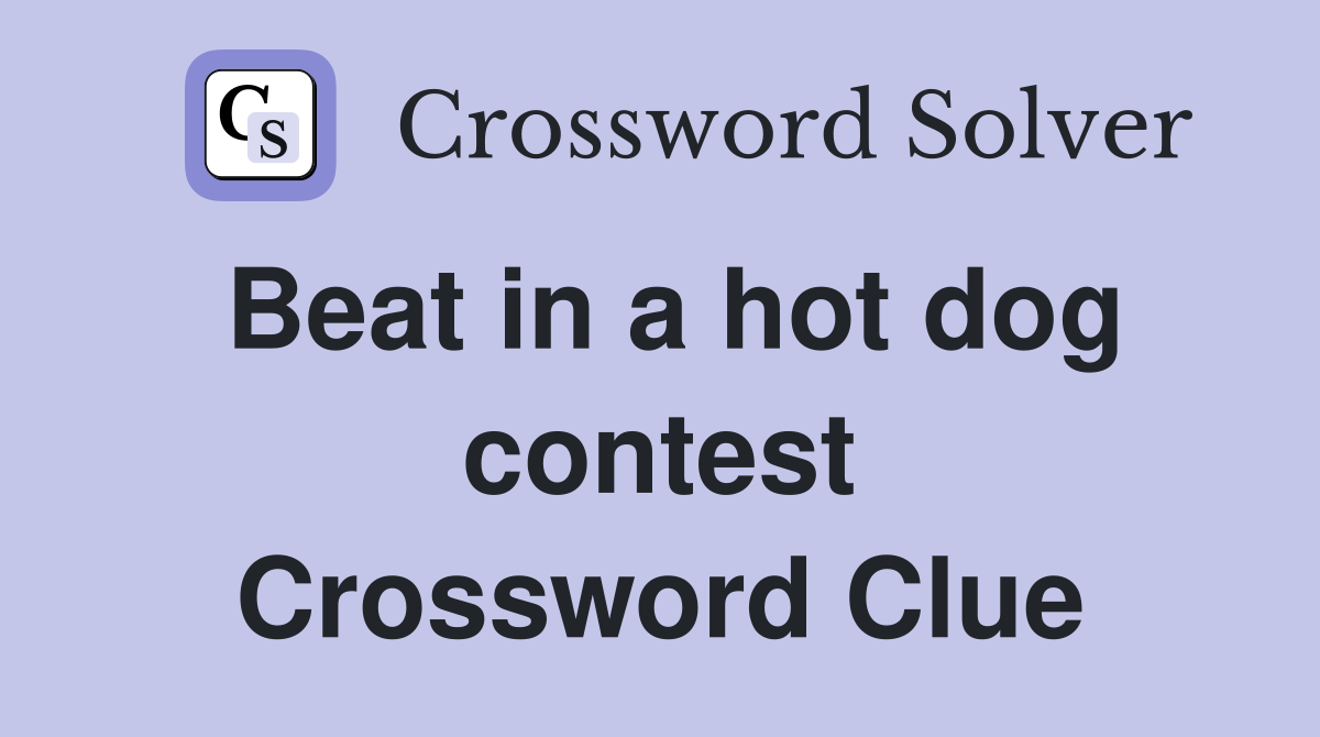 Beat in a hot dog contest Crossword Clue