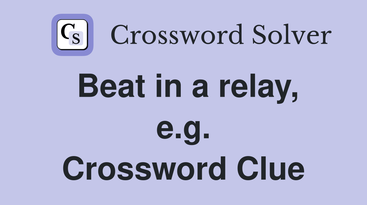 Beat in a relay, e.g. Crossword Clue