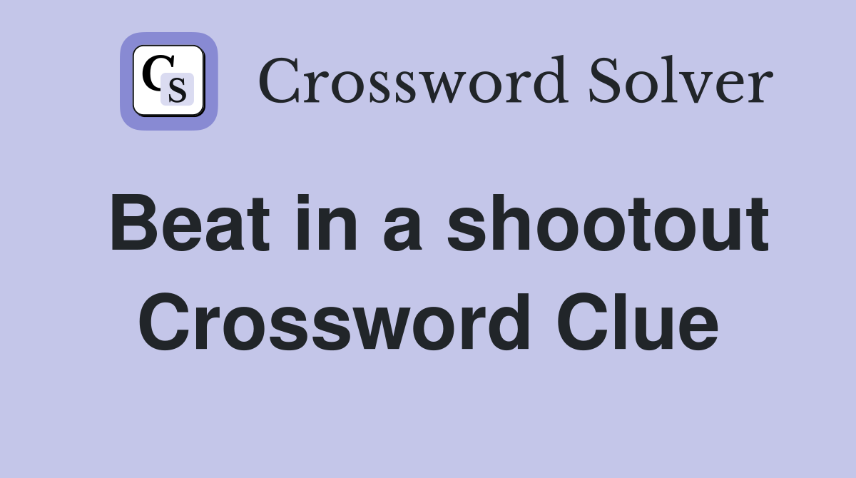 Beat in a shootout Crossword Clue
