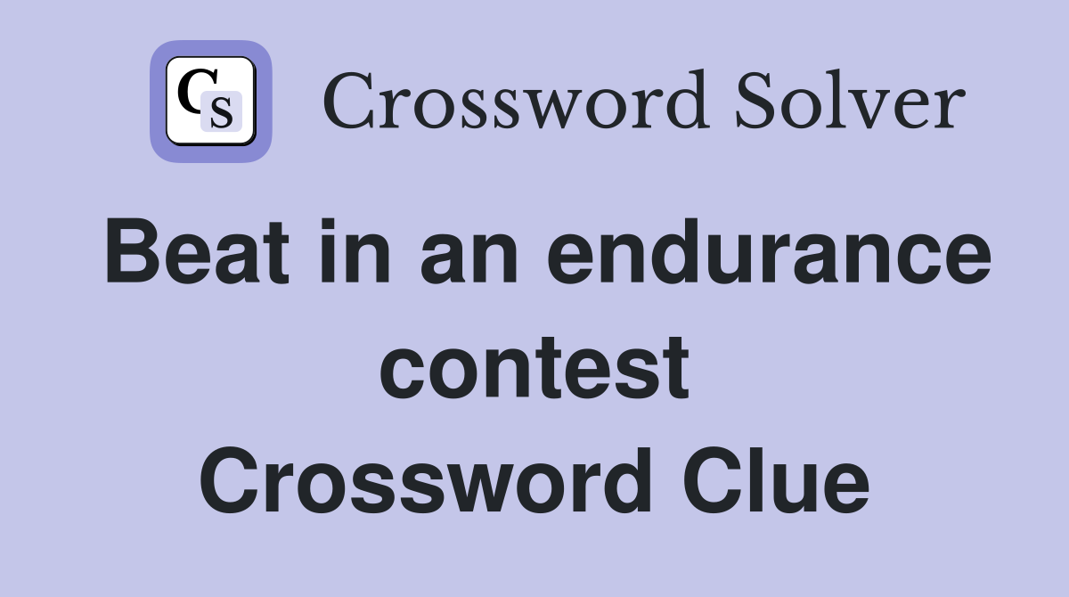 Beat in an endurance contest Crossword Clue